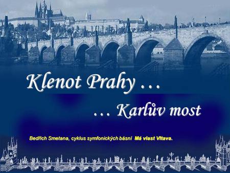 Klenot Prahy … … Karlův most