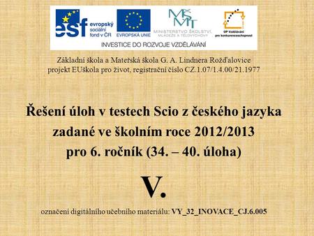 Řešení úloh v testech Scio z českého jazyka zadané ve školním roce 2012/2013 pro 6. ročník (34. – 40. úloha) V. označení digitálního učebního materiálu:
