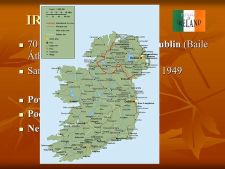 IRSKÁ REPUBLIKA km2, 3,6 mil. obyvatel, Dublin (Baile Átha Cliath)