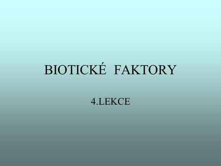 BIOTICKÉ FAKTORY 4.LEKCE.