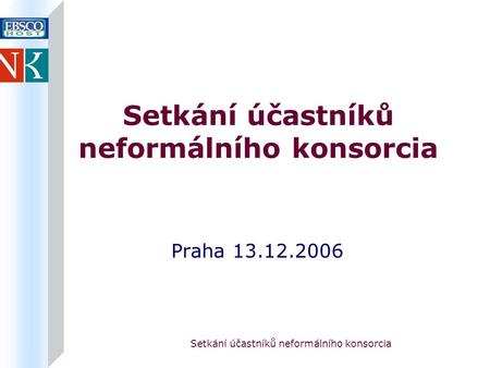 Setkání účastníků neformálního konsorcia Praha 13.12.2006.