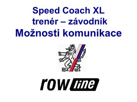 Speed Coach XL trenér – závodník Možnosti komunikace.