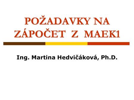 POŽADAVKY NA ZÁPOČET Z MAEK1 Ing. Martina Hedvičáková, Ph.D.