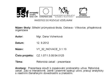 Název školy: Střední průmyslová škola, Ostrava - Vítkovice, příspěvková organizace Autor: Mgr. Dana Vicherková Datum: 12. 9.2012 Název: VY_32_INOVACE_3.1.13.