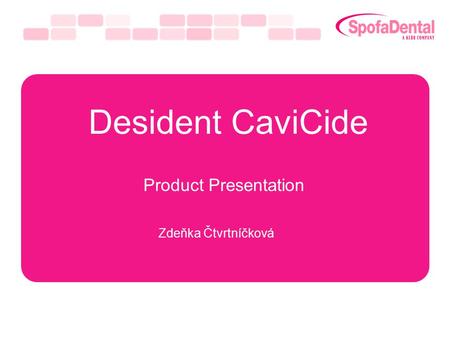Desident CaviCide Product Presentation Zdeňka Čtvrtníčková.