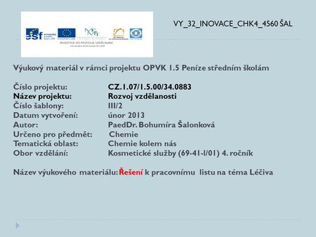 VY_32_INOVACE_CHK4_4560 ŠAL Výukový materiál v rámci projektu OPVK 1.5 Peníze středním školám Číslo projektu:CZ.1.07/1.5.00/34.0883 Název projektu:Rozvoj.