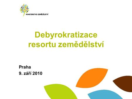 Debyrokratizace resortu zemědělství Praha 9. září 2010.