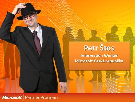 Petr Štos Information Worker Microsoft Česká republika.