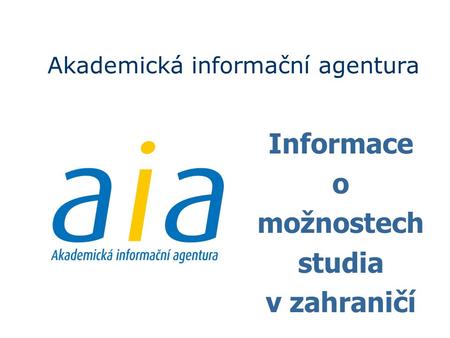 Akademická informační agentura Informace o možnostech studia v zahraničí.