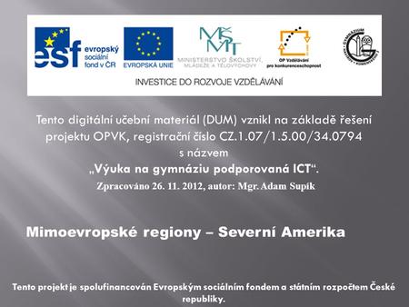 Mimoevropské regiony – Severní Amerika Tento digitální učební materiál (DUM) vznikl na základě řešení projektu OPVK, registrační číslo CZ.1.07/1.5.00/34.0794.