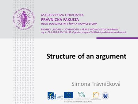 Structure of an argument Simona Trávníčková. 5 minute presentation No aim No structure No first phrases.