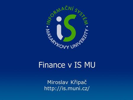 Finance v IS MU Miroslav Křipač