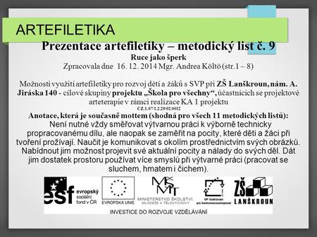 ARTEFILETIKA Prezentace artefiletiky – metodický list č. 9 Ruce jako šperk Zpracovala dne 16. 12. 2014 Mgr. Andrea Költö (str.1 – 8) Možnosti využití.