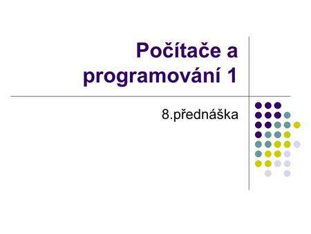 Počítače a programování 1 8.přednáška. Obsah přednášky Řetězce - deklarace a vytvoření Základní metody pro práci s řetezci Znaky - třída Character Základní.