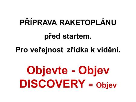 PŘÍPRAVA RAKETOPLÁNU před startem. Pro veřejnost zřídka k vidění. Objevte - Objev DISCOVERY = Objev.