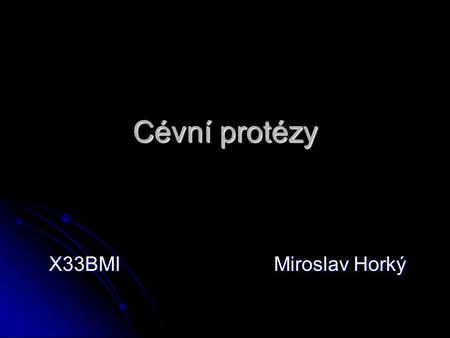 Cévní protézy X33BMI				Miroslav Horký.