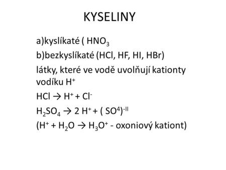 KYSELINY a)kyslíkaté ( HNO3 b)bezkyslíkaté (HCl, HF, HI, HBr)