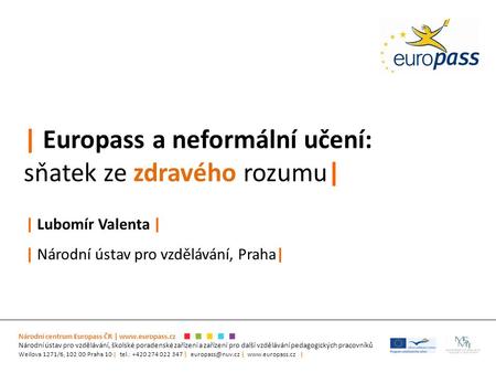 Národní centrum Europass ČR | www.europass.cz Národní ústav pro vzdělávání, školské poradenské zařízení a zařízení pro další vzdělávání pedagogických pracovníků.