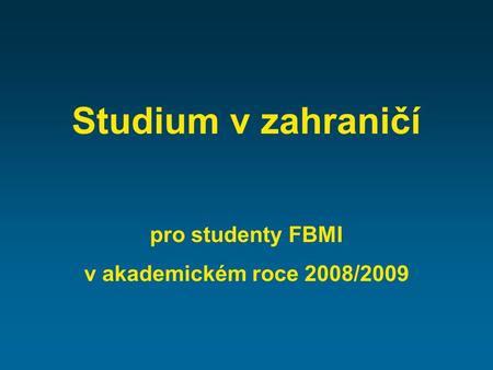 Studium v zahraničí pro studenty FBMI v akademickém roce 2008/2009.