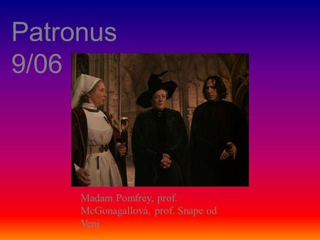 Patronus 9/06 Madam Pomfrey, prof. McGonagallová, prof. Snape od Veni.