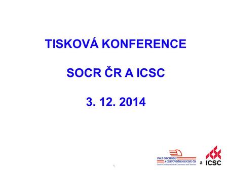 11 a TISKOVÁ KONFERENCE SOCR ČR A ICSC 3. 12. 2014.