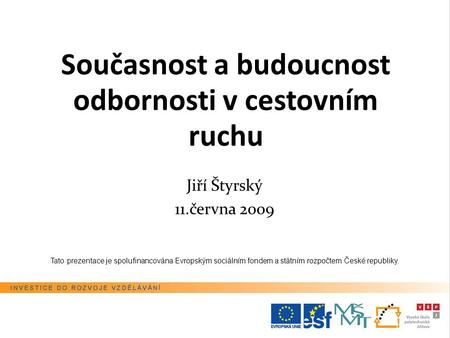 Jiří Štyrský 11.června 2009 Tato prezentace je spolufinancována Evropským sociálním fondem a státním rozpočtem České republiky. Současnost a budoucnost.