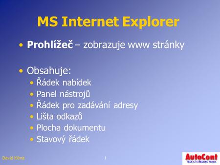 MS Internet Explorer Prohlížeč – zobrazuje www stránky Obsahuje: