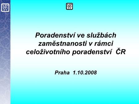 Poradenství ve službách zaměstnanosti v rámci celoživotního poradenství ČR Praha 1.10.2008.