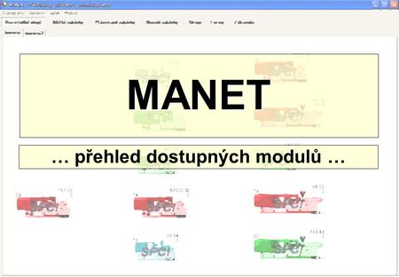 MANET … přehled dostupných modulů …. MODULARITA: MANET je plně modulární což značí jeho otevřenost dalšímu rozvoji. V okamžiku vzniku nového modulu lze.