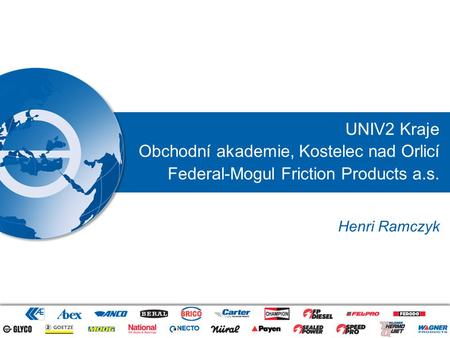 UNIV2 Kraje Obchodní akademie, Kostelec nad Orlicí Federal-Mogul Friction Products a.s. Henri Ramczyk.