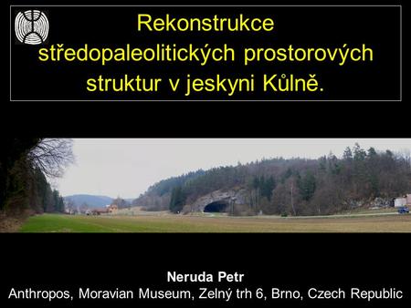 Neruda Petr Anthropos, Moravian Museum, Zelný trh 6, Brno, Czech Republic Rekonstrukce středopaleolitických prostorových struktur v jeskyni Kůlně.