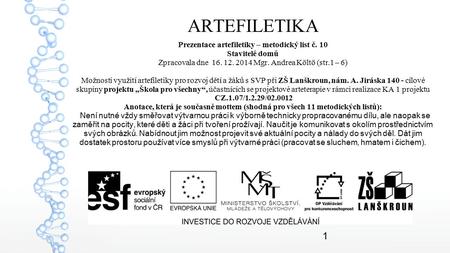 ARTEFILETIKA Prezentace artefiletiky – metodický list č. 10 Stavitelé domů Zpracovala dne 16. 12. 2014 Mgr. Andrea Költö (str.1 – 6) Možnosti využití.