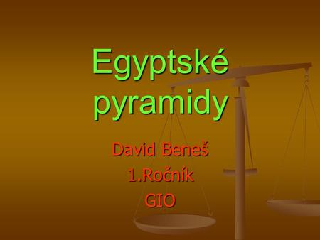 Egyptské pyramidy David Beneš 1.Ročník GIO.