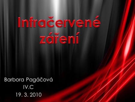 Infračervené záření Barbora Pagáčová IV.C 19. 3. 2010.