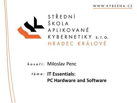 Miloslav Penc IT Essentials: PC Hardware and Software.