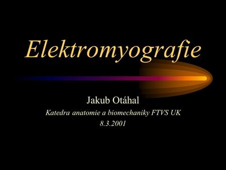 Jakub Otáhal Katedra anatomie a biomechaniky FTVS UK