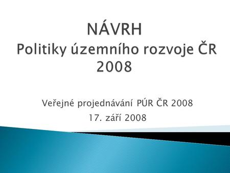 Veřejné projednávání PÚR ČR 2008 17. září 2008.  Byl zpracován na základě § 32 zákona č.183/2006 Sb. V souladu s tímto ustanovením: ◦ stanoví republikové.