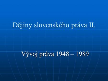 Dějiny slovenského práva II. Vývoj práva 1948 – 1989.