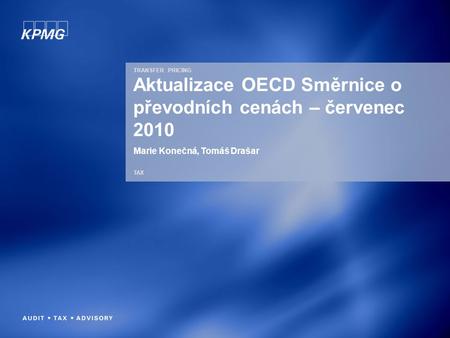 TRANSFER PRICING TAX Aktualizace OECD Směrnice o převodních cenách – červenec 2010 Marie Konečná, Tomáš Drašar.