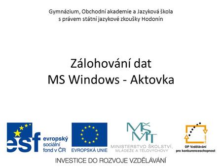 Gymnázium, Obchodní akademie a Jazyková škola s právem státní jazykové zkoušky Hodonín Zálohování dat MS Windows - Aktovka.