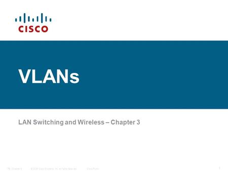 © 2006 Cisco Systems, Inc. All rights reserved.Cisco PublicITE I Chapter 6 1 VLANs LAN Switching and Wireless – Chapter 3.