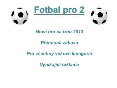 Fotbal pro 2 Nová hra na trhu 2013 Přenosná zábava Pro všechny věkové kategorie Vynikající reklama.