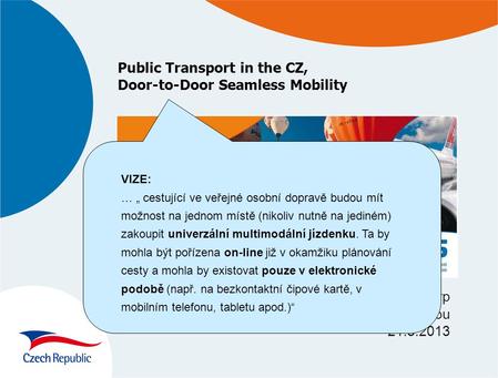 Public Transport in the CZ, Door-to-Door Seamless Mobility Roman Srp Zdar nad Sazavou 21.5.2013 VIZE: … „ cestující ve veřejné osobní dopravě budou mít.