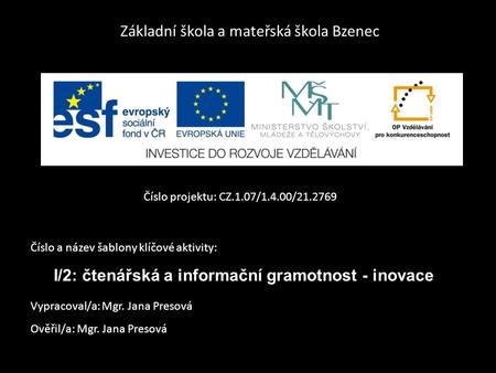 Základní škola a mateřská škola Bzenec Číslo projektu: CZ.1.07/1.4.00/21.2769 Číslo a název šablony klíčové aktivity: I/2: čtenářská a informační gramotnost.