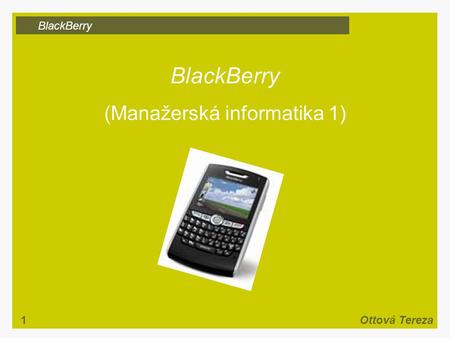 BlackBerry 1Ottová Tereza BlackBerry (Manažerská informatika 1)