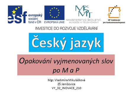 O pakování vyjmenovaných slov po M a P Mgr. Vladimíra Mikulášková ZŠ Jenišovice VY_32_INOVACE_210.