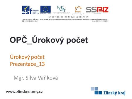 Úrokový počet Prezentace_13 Mgr. Silva Vaňková OPČ_Úrokový počet www.zlinskedumy.cz.
