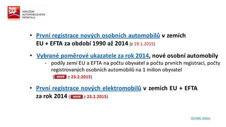 První registrace nových osobních automobilů v zemích EU + EFTA za období 1990 až 2014 (z 19.1.2015) První registrace nových osobních automobilů Kontakt,