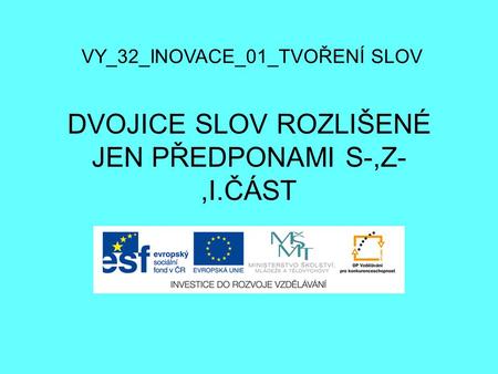 DVOJICE SLOV ROZLIŠENÉ JEN PŘEDPONAMI S-,Z- ,I.ČÁST