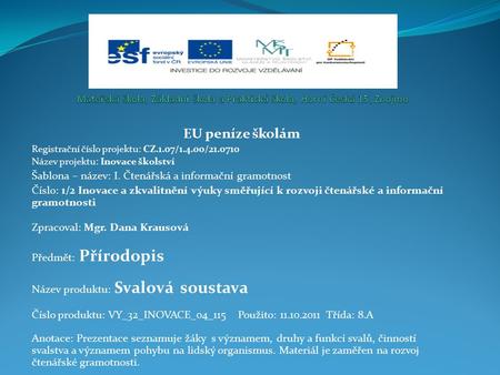 EU peníze školám Registrační číslo projektu: CZ.1.07/1.4.00/21.0710 Název projektu: Inovace školství Šablona – název: I. Čtenářská a informační gramotnost.